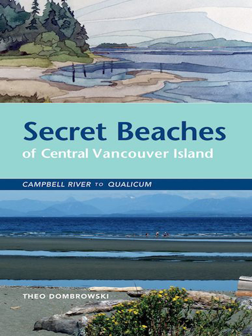 Title details for Secret Beaches of Central Vancouver Island by Theo Dombrowski - Available